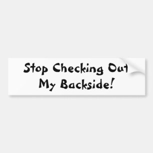 Stop Checking Out My Backside Bumper Sticker