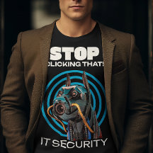 Stop Clicking That! IT Security Funny T-Shirt
