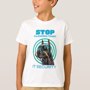 Stop Clicking That IT Security Humour T-Shirt