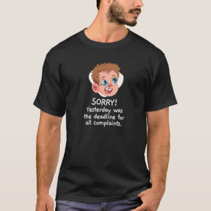 Stop Complaining Funny Yesterday was the Deadline T-Shirt