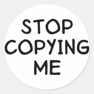 Stop Copying Me Classic Round Sticker