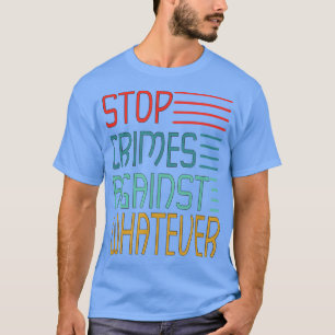 Stop Crimes against Whatever Motivation Think Posi T-Shirt