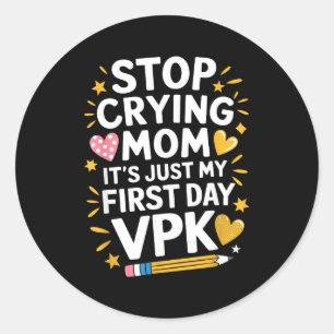 Stop crying mom first day vpk, pre k teacher classic round sticker