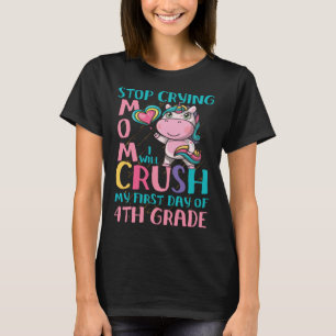 Stop Crying Mom I will Crush fourth 4th grade Unic T-Shirt