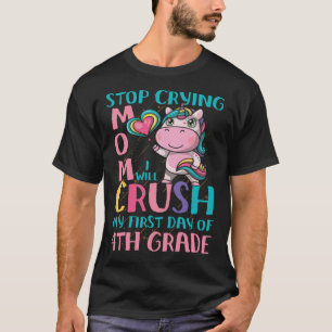 Stop Crying Mum I will Crush fourth 4th grade Unic T-Shirt