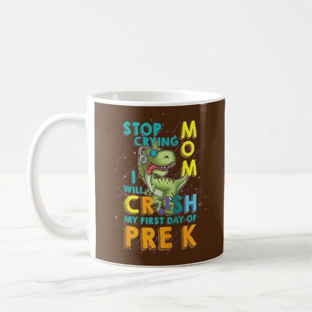 Stop Crying Mum I will Crush my First Day Pre Coffee Mug (Left)