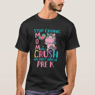 Stop Crying Mum I Will Crush Pre Kindergarten - Un T-Shirt