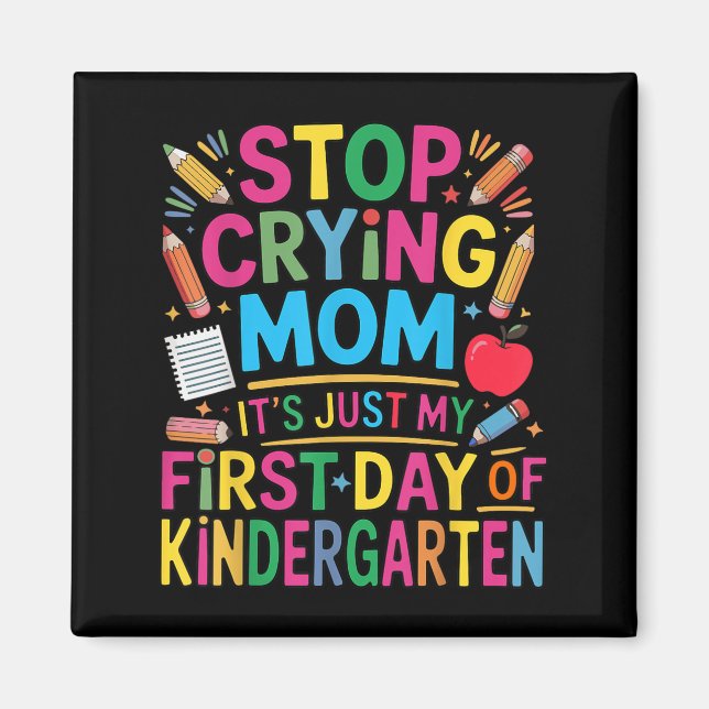 Stop Crying Mum It&#39;s Just My First Day Of Kind Magnet (Front)