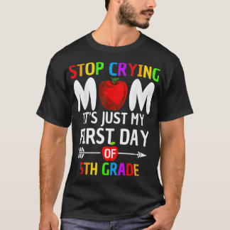 Stop Crying Mum It's Just My First Day Of 5th Grad T-Shirt