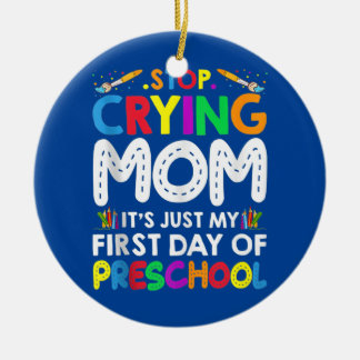Stop Crying Mum It's Just My First Day Of Ceramic Tree Decoration