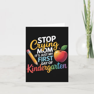 Stop Crying Mum It's Just My First Day Of Kinderga Card