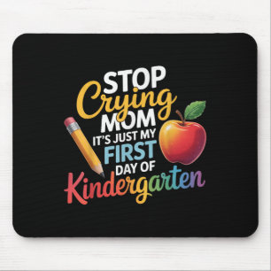 Stop Crying Mum It's Just My First Day Of Kinderga Mouse Mat