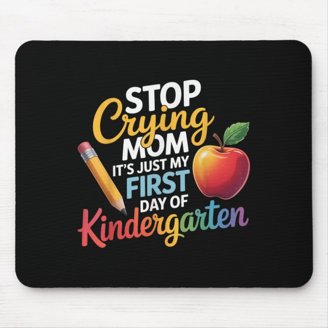 Stop Crying Mum It's Just My First Day Of Kinderga Mouse Mat (Front)