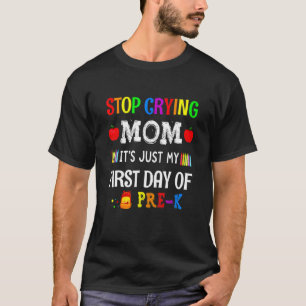 Stop Crying Mum It's Just My First Day Of Pre K Ba T-Shirt