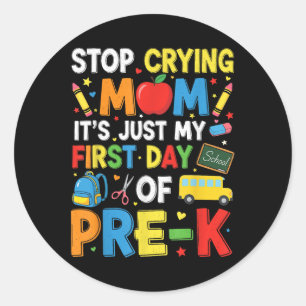 Stop Crying Mum Its Just My First Day Of Pre-k Kin Classic Round Sticker