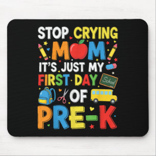 Stop Crying Mum Its Just My First Day Of Pre-k Kin Mouse Mat