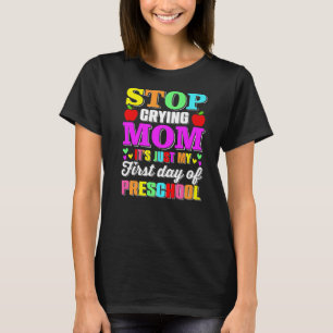 Stop Crying Mum It's Just My First Day Of Preschoo T-Shirt