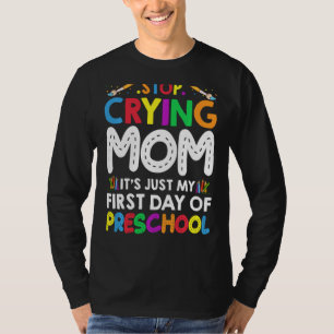 Stop Crying Mum It's Just My First Day Of Preschoo T-Shirt