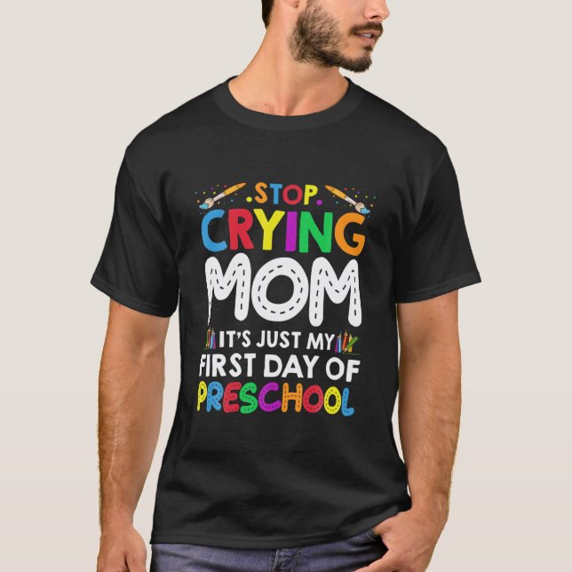 Stop Crying Mum It's Just My First Day Of Preschoo T-Shirt (Front)