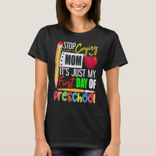 Stop Crying Mum It's Just My First Day Of Preschoo T-Shirt