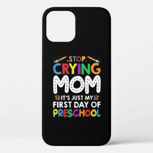 Stop Crying Mum Its Just My first Day of Preschool iPhone 12 Case