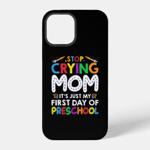Stop Crying Mum Its Just My first Day of Preschool iPhone 12 Case