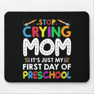 Stop Crying Mum Its Just My first Day of Preschool Mouse Mat