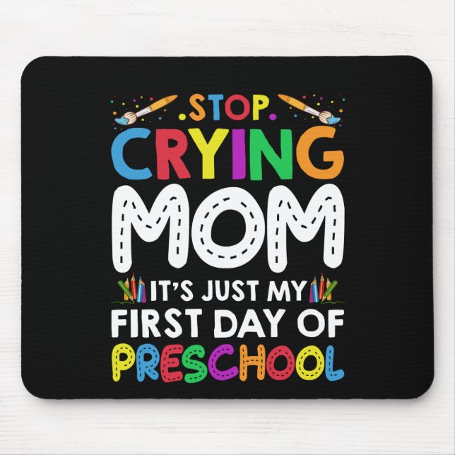 Stop Crying Mum Its Just My first Day of Preschool Mouse Mat (Front)