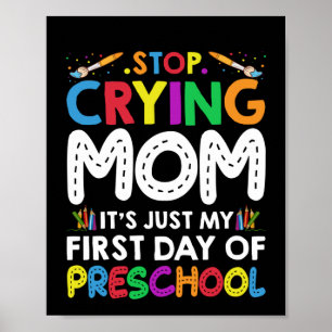 Stop Crying Mum Its Just My first Day of Preschool Poster