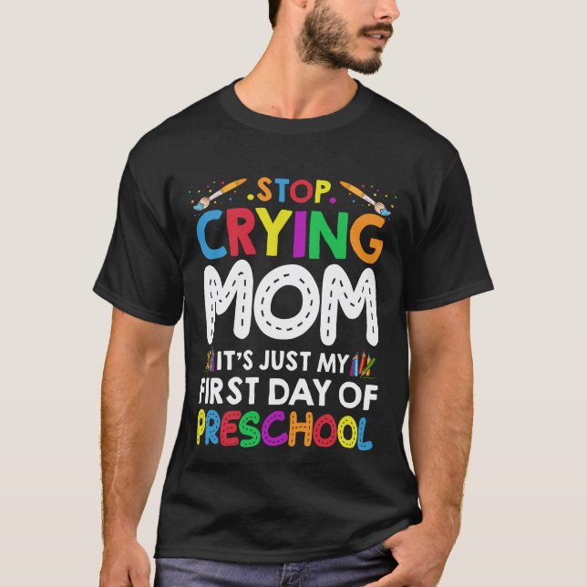 Stop Crying Mum Its Just My first Day of Preschool T-Shirt (Front)