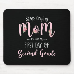 Stop Crying Mum Its Just My First Day Of Second Gr Mouse Mat