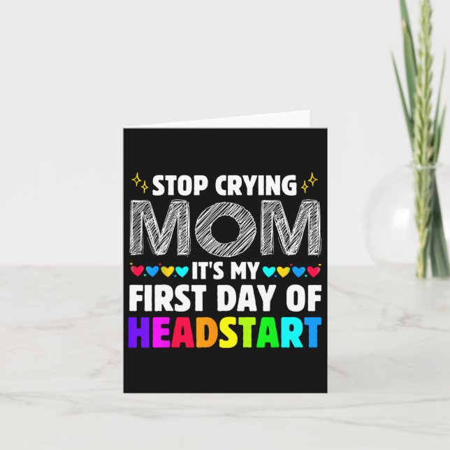Stop Crying Mum It's My 1st Day Of Headstart Back  Card (Front)