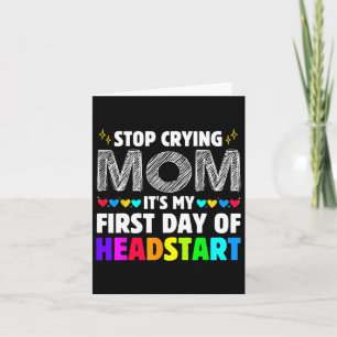 Stop Crying Mum It's My 1st Day Of Headstart Back Card