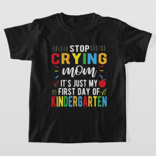 Stop Crying Mum My First Day Of Kindergarten T-Shirt