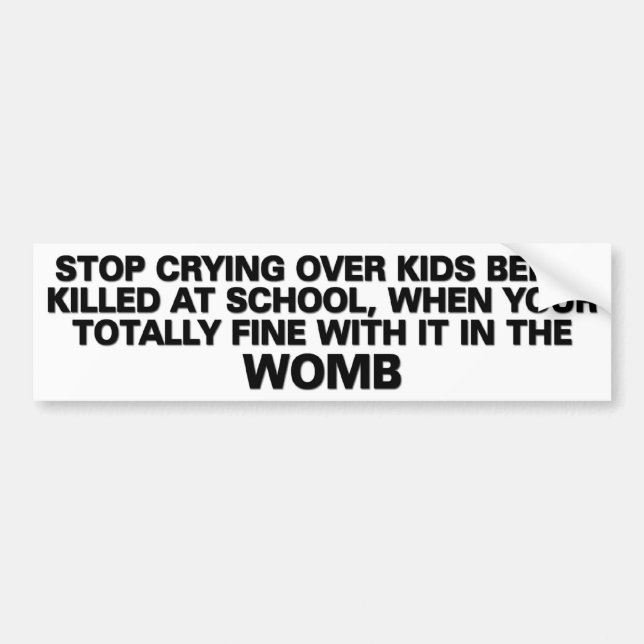 Stop crying when your fine with it in the womb bumper sticker (Front)