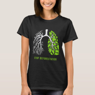 Stop Deforestation - The Lungs Of Nature  T-Shirt