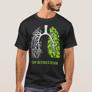 Stop deforestation The lungs of nature  T-Shirt