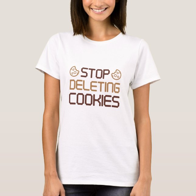 Stop Deleting Cookies T-Shirt (Front)