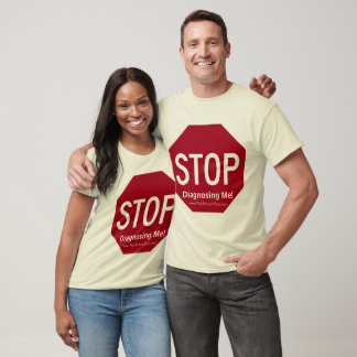 Stop Diagnosing Me! T-Shirt
