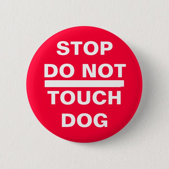 STOP DO NOT TOUCH DOG 6 CM ROUND BADGE Zazzle.co.uk