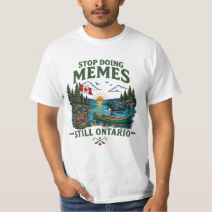 Stop Doing Memes Still Lake Ontario Funny Canadian T-Shirt