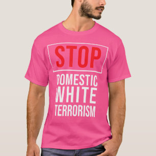 Stop Domestic White Terrorism Anti Mass Shooting P T-Shirt