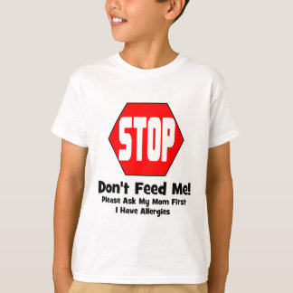 Stop!  Don't Feed Me!  I Have Allergies T-Shirt
