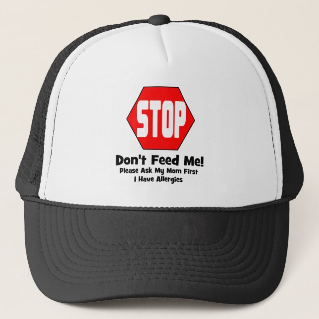 Stop!  Don't Feed Me!  I Have Allergies Trucker Hat (Front)