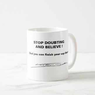 Stop doubting and believe coffee mug