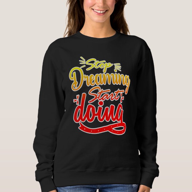 Stop Dreaming Start Doing Anti Couch Potato Wear P Sweatshirt (Front)
