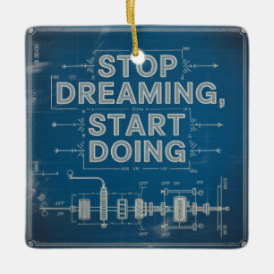 Stop Dreaming, Start Doing Ceramic Ornament