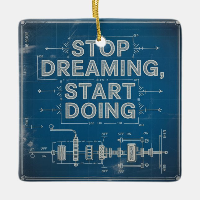 Stop Dreaming, Start Doing Ceramic Ornament (Front)