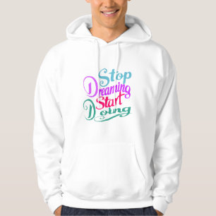 Stop Dreaming Start Doing Hoodie