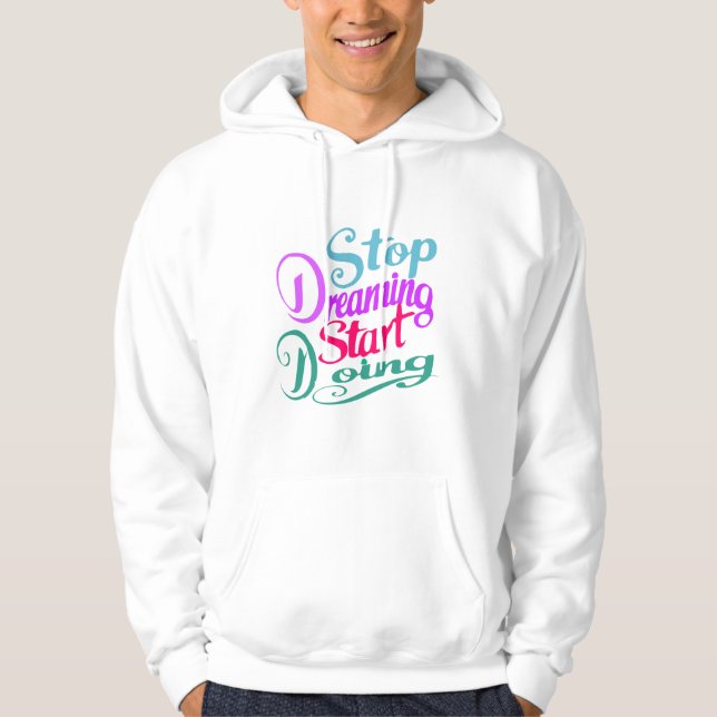 Stop Dreaming Start Doing Hoodie (Front)